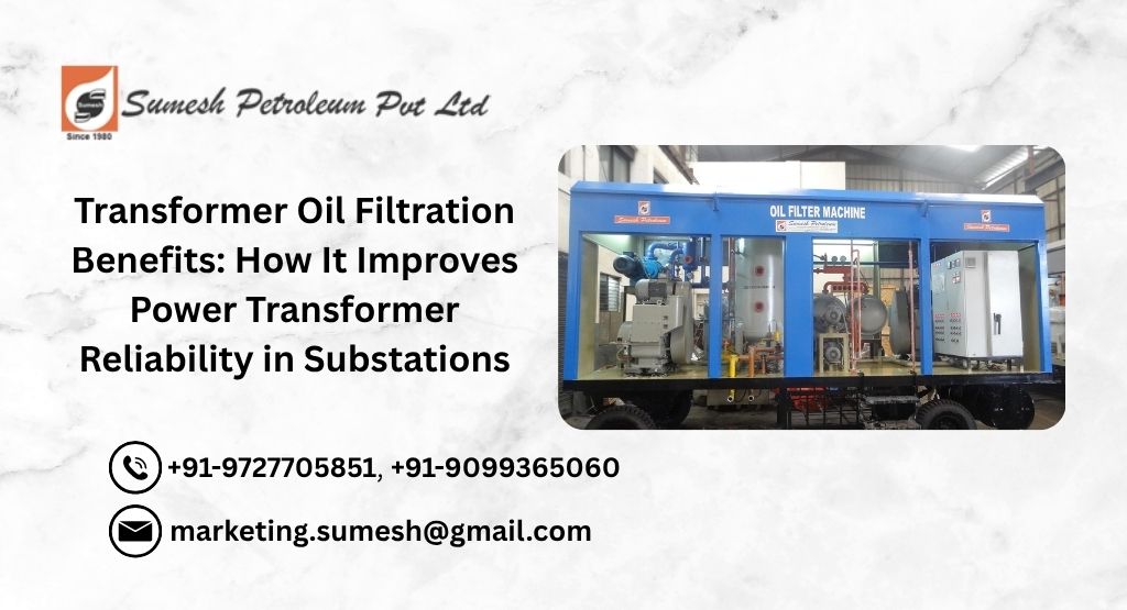 How Transformer Oil Filtration Improves Power Transformer Reliability in Substations